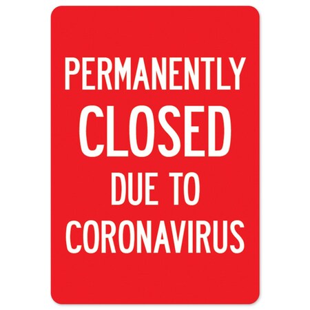 Signmission Public Safety, Permanently Closed Due To Coronavirus, 18in X 12in Aluminum, OS-NS-A-1218-25513 OS-NS-A-1218-25513
